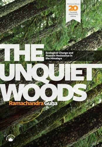 The Unquiet Woods: Ecological Change and Peasant Resistance in the Himalaya (Twentieth Anniversar...