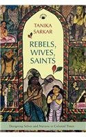 Stock image for Rebels, Wives, Saints : Designing Selves and Nations in Colonial Times for sale by Vedams eBooks (P) Ltd