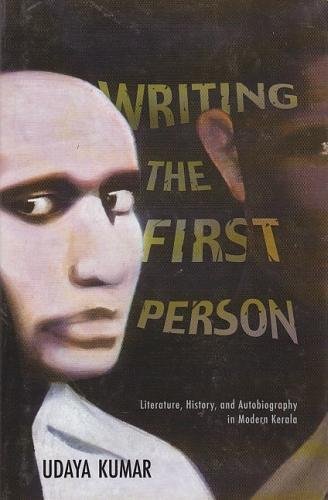 Stock image for Writing the First Person: Literature, History and Autobiography in Modern Kerala for sale by Vedams eBooks (P) Ltd