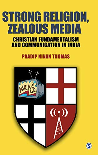 Strong Religion, Zealous Media: Christian Fundamentalism and Communication in India (9788178298344) by Thomas, Pradip