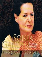 Sonia Gandhi: A Living Legend (9788178312415) by Singh P