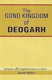 Beispielbild fr The Gond Kingdom of Deogarh zum Verkauf von Majestic Books