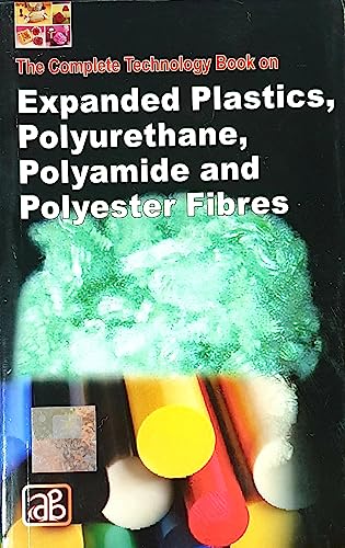 Stock image for The Complete Technology Book on Expanded Plastics, Polyurethane, Polyamide and Polyester Fibres for sale by Books Puddle