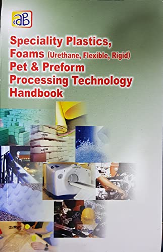 9788178330280: SPECIALITY PLASTICS, FOAMS (URETHANE, FLEXIBLE, RIGID) PET & PREFORM PROCESSING TECHNOLOGY HANDBOOK [Paperback] [Jan 01, 2017] NIIR