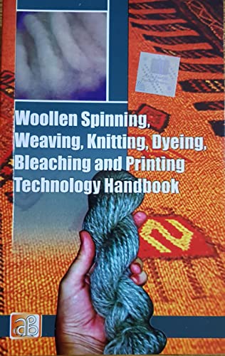 Stock image for Woollen Spinning, Weaving, Knitting, Dyeing, Bleaching and Printing Technology Handbook for sale by Books Puddle