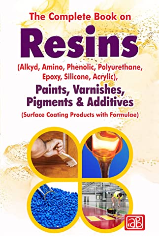 Stock image for The Complete Book on Resins (Alkyd, Amino, Phenolic, Polyurethane Epoxy, Silicone, Acrylic), Paints, Varnishes, Pigments & Additives (Surface Coating Products with Formulae) for sale by Books Puddle