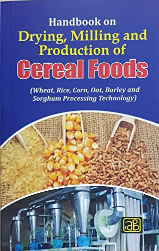 9788178331720: Handbook on Drying, Milling and Production of Cereal Foods (Wheat, Rice, Corn, Oat, Barley and Sorghum Processing Technology)2nd Revised Edition [Paperback] [Jan 01, 2017] NIIR