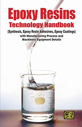 Stock image for Epoxy Resins Technology Handbook (Manufacturing Process, Synthesis, Epoxy Resin Adhesives and Epoxy Coatings) [Paperback] [Jan 01, 2017] NIIR for sale by Mispah books