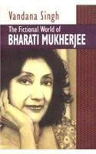 Imagen de archivo de The Fictional World of Bharati Mukherjee a la venta por Books Puddle