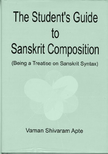 The Student's Guide to Sanskrit Composition: Being A Treatise on Sanskrit Syntax (9788178540580) by Vaman Shivaram Apte