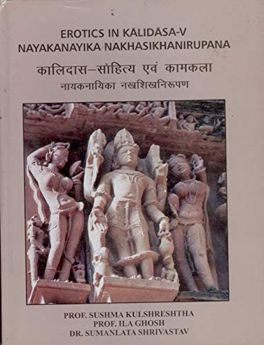Stock image for Erotics in Kalidasa-V: Nayakanayika Nakhasikhanirupana (Sanskrit Text-Hindi Translation) for sale by Vedams eBooks (P) Ltd