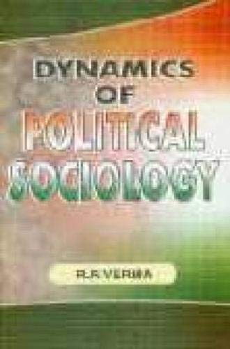 Dynamics of Political Sociology - R P Verma