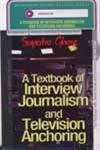 A Textbook of Interview Journalism and Television Anchoring, 2 Vols