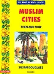 Imagen de archivo de Muslim Cities: Then and Now Grade 3 a la venta por Shalimar Books