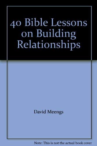 Stock image for 40 Bible Lessons on Building Relationships [Paperback] David Meengs for sale by MI Re-Tale