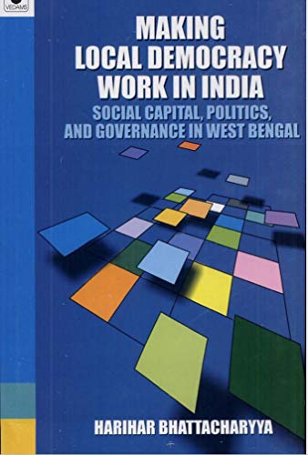 Beispielbild fr Making Local Democracy Work in India : Social Capital, Politics and Governance in West Bengal zum Verkauf von Vedams eBooks (P) Ltd