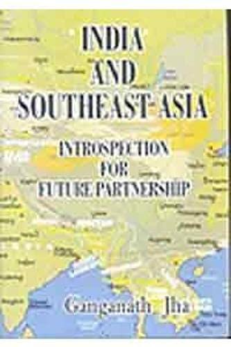 Indian and Southeast Asia: Introspection for Future Partnership (9788179752401) by Jha; Ganganath