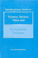 9788179860304: Interdisciplinary Studies in Science, Society, Value and Civilizational Dialogue [Paperback] D. P. Chattopadhyaya