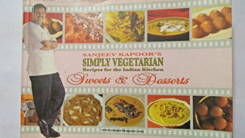 Beispielbild fr Sanjeev Kapoors Simply Vegetarian Recipes for the Indian Kitchen Sweets and Desserts zum Verkauf von Reuseabook