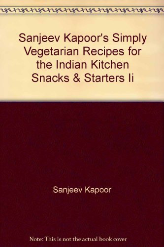 Stock image for Sanjeev Kapoor's Simply Vegetarian Recipes for the Indian Kitchen Snacks & Starters Ii for sale by Better World Books