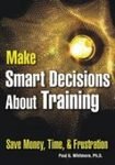 Beispielbild fr Make Smart Decisions About Training : Save Money, Time, & Frustration zum Verkauf von The Book Exchange