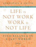 Life is Not Work, Work is Not Life: Find Balance in a 24 x 7 World