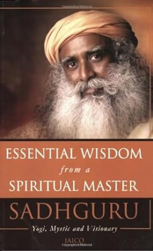 Beispielbild fr Essential Wisdom from a Spiritual Master: Saddhguru, Yogi, Mystic and Visionary zum Verkauf von WorldofBooks