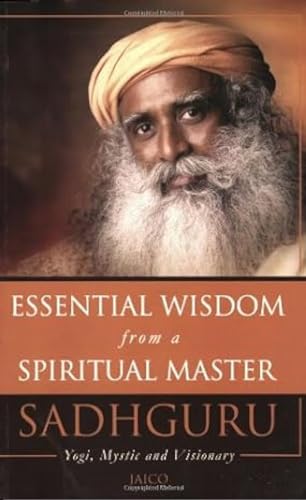 9788179928820: Essential Wisdom from a Spiritual Master: Saddhguru, Yogi, Mystic and Visionary