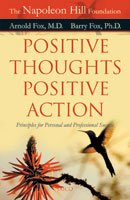 Positive Thoughts Positive Action: Principles For Personal And Professional Success (The Napoleon...