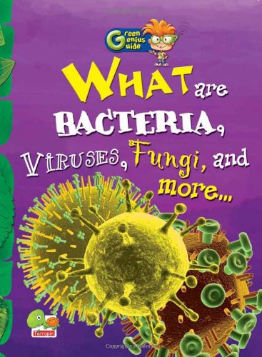 Beispielbild fr Green Genius Guide: What are Bacteria, Viruses, Fungi, and more. zum Verkauf von ThriftBooks-Atlanta