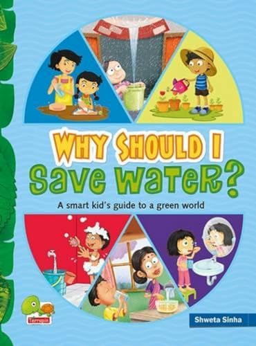 Stock image for Why Should I Save Water? : A Smart Kind's Guide to a Green World for sale by Vedams eBooks (P) Ltd