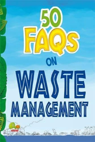 Stock image for 50 FAQs on Waste Management: know all about waste management and do your bit to limit the waste on earth for sale by Books Unplugged