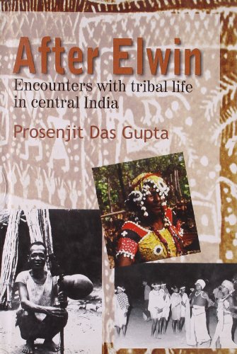 Stock image for After Elwin: Encounters with Tribal Life in Central INdia for sale by dsmbooks