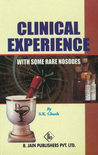 Clinical Experience With Some Rare Nosodes (9788180561207) by Ghosh, S. K.