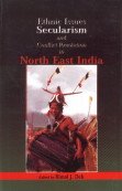 9788180691348: Ethnic Issues, Secularism and Conflict Resolution in North East India