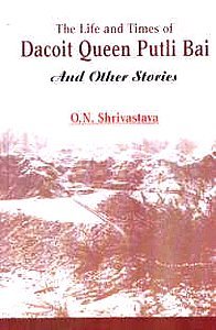 Stock image for The Life and Times of Dacoit Queen Putli Bai and Other Short Stories for sale by Books Puddle