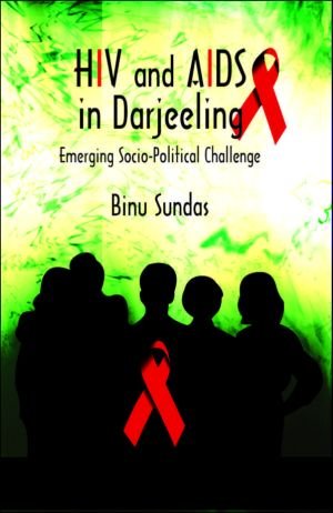 Stock image for HIV and ADIS in Darjeeling Emerging Socio-Political Challenge for sale by Yak and Yeti Books