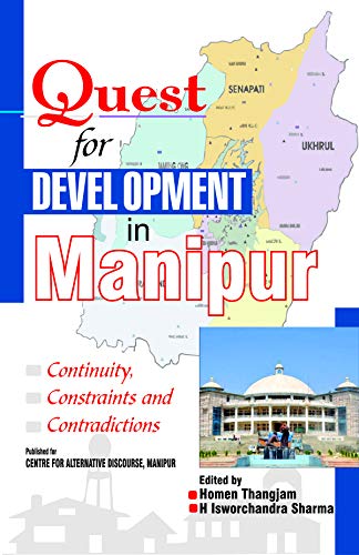 Quest For Development In Manipur: Continuity, Constraints and Contradictions (9788180699085) by Thangjam; H.