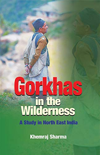 9788180699849: Gorkhas in the Wilderness: A Study in North East India