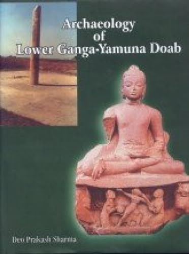 9788180900334: Archaeology of Lower Ganga Yamuna Doab: 1200 BC to 1200 AD (2 Volume Set)