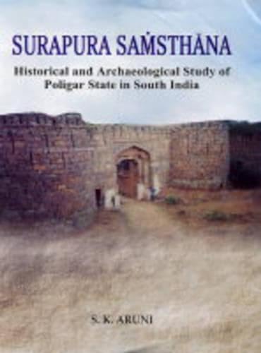 Stock image for Surapura Samsthana: Historical and Archaeological Study of Poligar State in South India [Aug 30, 2004] Aruni, S.K. for sale by dsmbooks