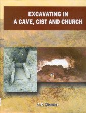 Excavating in a Cave, Cist and Church [Mar 01, 2006] Sharma, A. K. (9788180900761) by A.K. Sharma