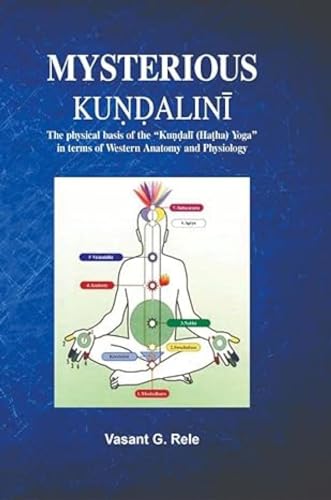 Stock image for Mysterious Kundalini: The Physical Basis of the Kundali (Hatha) Yoga in Terms ofWestern Anatomy and Physiology for sale by Books in my Basket