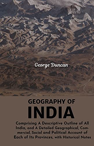 Imagen de archivo de Geography of India: comprising a descriptive outline of all India, and a detailed geographical, commercial, social and political account of each of its provinces, with historical notes a la venta por GF Books, Inc.