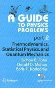 9788181288462: A Guide to Physics Problems, Part 2: Thermodynamics, Statistical Physics, and Quantum Mechanics