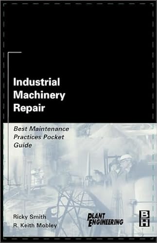 9788181473363: INDUSTRIAL MACHINERY REPAIR : BEST MAINTENANCE PRACTICES POCKET GUIDE