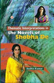 9788181523136: Thematic Interpretations In The Novels Of Shobha De