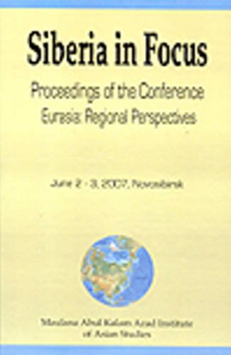 Beispielbild fr Siberia in Focus : Proceedings of the Conference Eurasia: Regional Perpsectives : June 2-3 2007 zum Verkauf von Vedams eBooks (P) Ltd