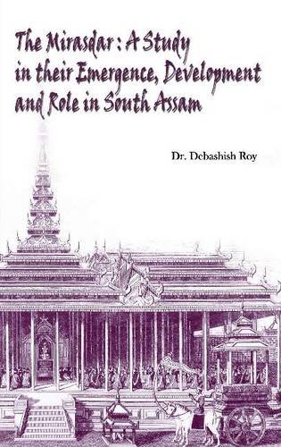 Stock image for The Mirasdar : A Study in Their Emergence, Development and Role in South Assam for sale by Vedams eBooks (P) Ltd