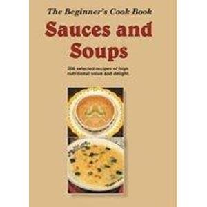 Stock image for The Beginners Cook Book: Sauces and Soups for sale by Books in my Basket